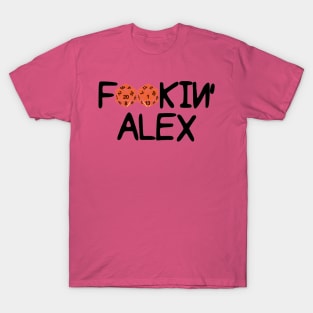 Fookin Alex T-Shirt